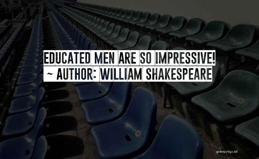 William Shakespeare Quotes: Educated Men Are So Impressive!