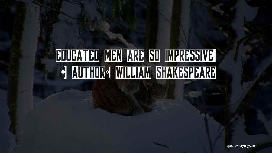 William Shakespeare Quotes: Educated Men Are So Impressive!