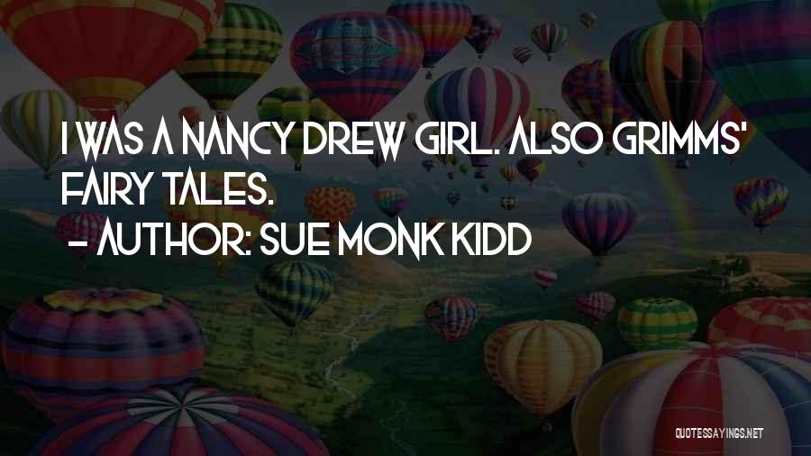 Sue Monk Kidd Quotes: I Was A Nancy Drew Girl. Also Grimms' Fairy Tales.