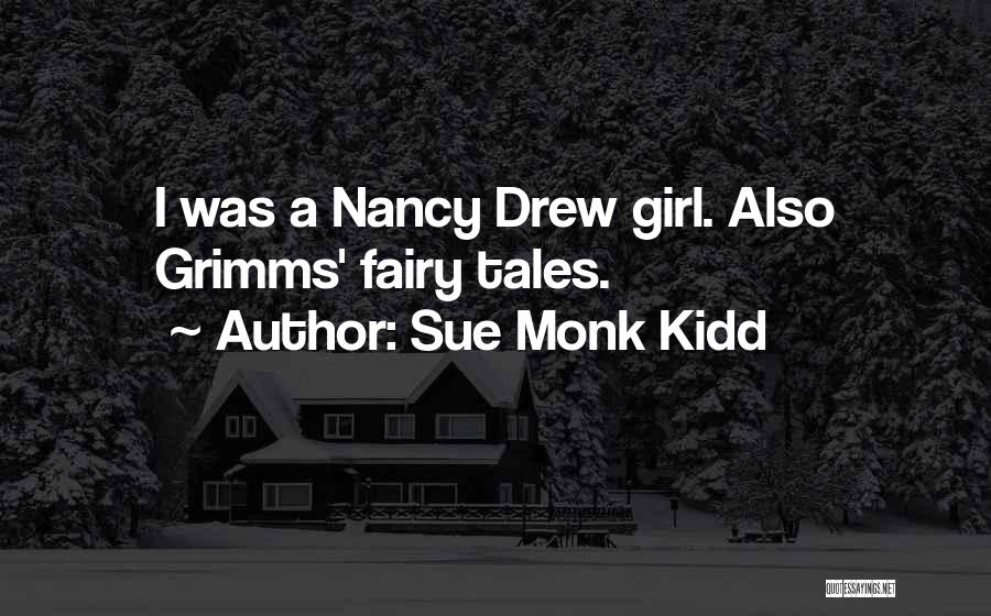 Sue Monk Kidd Quotes: I Was A Nancy Drew Girl. Also Grimms' Fairy Tales.