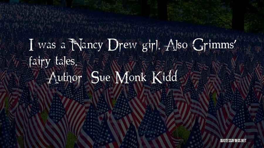 Sue Monk Kidd Quotes: I Was A Nancy Drew Girl. Also Grimms' Fairy Tales.