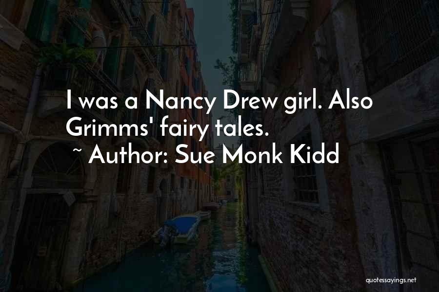 Sue Monk Kidd Quotes: I Was A Nancy Drew Girl. Also Grimms' Fairy Tales.