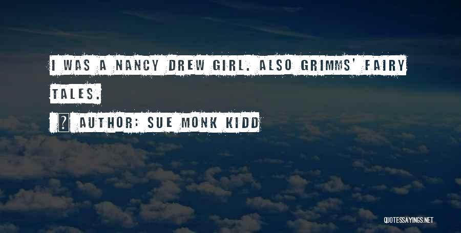 Sue Monk Kidd Quotes: I Was A Nancy Drew Girl. Also Grimms' Fairy Tales.