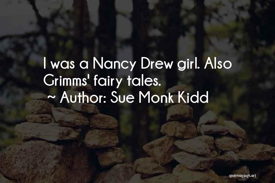 Sue Monk Kidd Quotes: I Was A Nancy Drew Girl. Also Grimms' Fairy Tales.