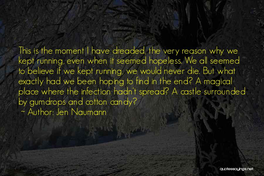Jen Naumann Quotes: This Is The Moment I Have Dreaded, The Very Reason Why We Kept Running, Even When It Seemed Hopeless. We