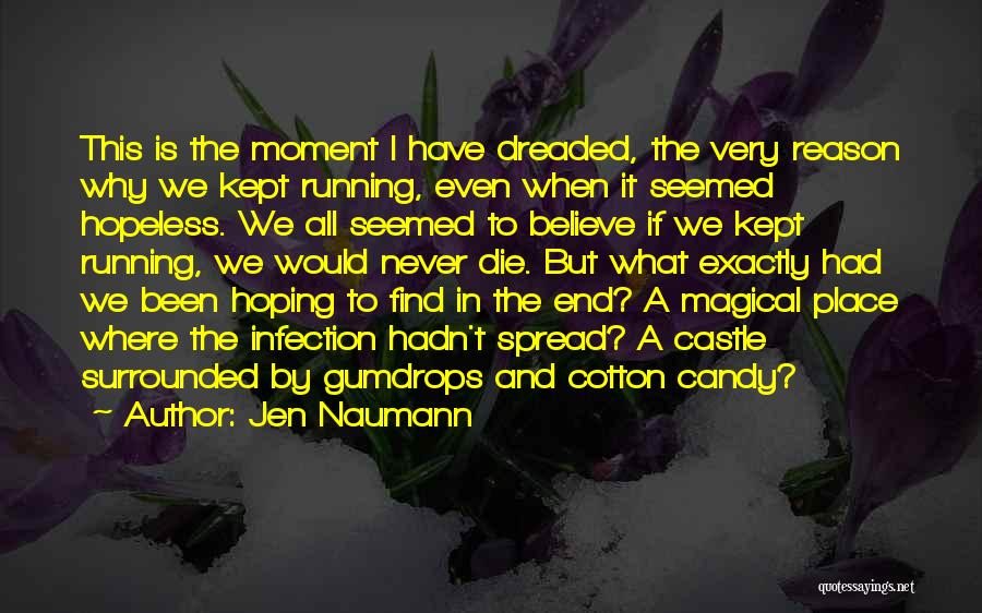 Jen Naumann Quotes: This Is The Moment I Have Dreaded, The Very Reason Why We Kept Running, Even When It Seemed Hopeless. We