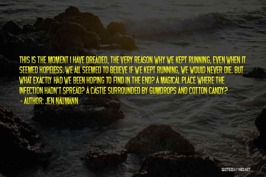 Jen Naumann Quotes: This Is The Moment I Have Dreaded, The Very Reason Why We Kept Running, Even When It Seemed Hopeless. We