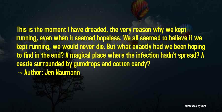 Jen Naumann Quotes: This Is The Moment I Have Dreaded, The Very Reason Why We Kept Running, Even When It Seemed Hopeless. We