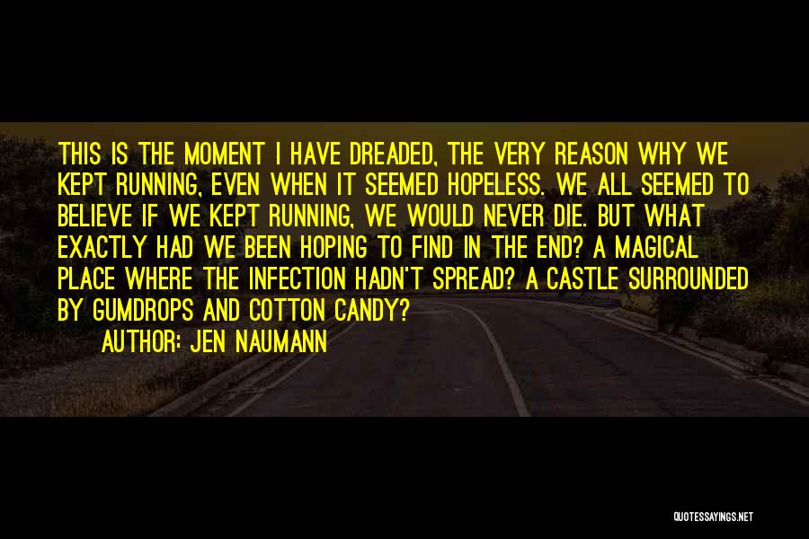 Jen Naumann Quotes: This Is The Moment I Have Dreaded, The Very Reason Why We Kept Running, Even When It Seemed Hopeless. We