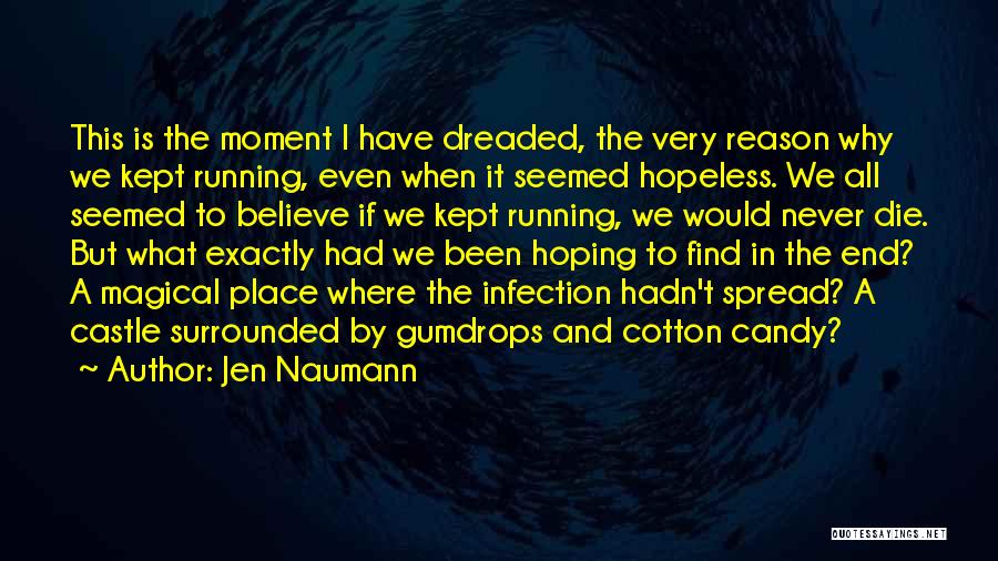 Jen Naumann Quotes: This Is The Moment I Have Dreaded, The Very Reason Why We Kept Running, Even When It Seemed Hopeless. We