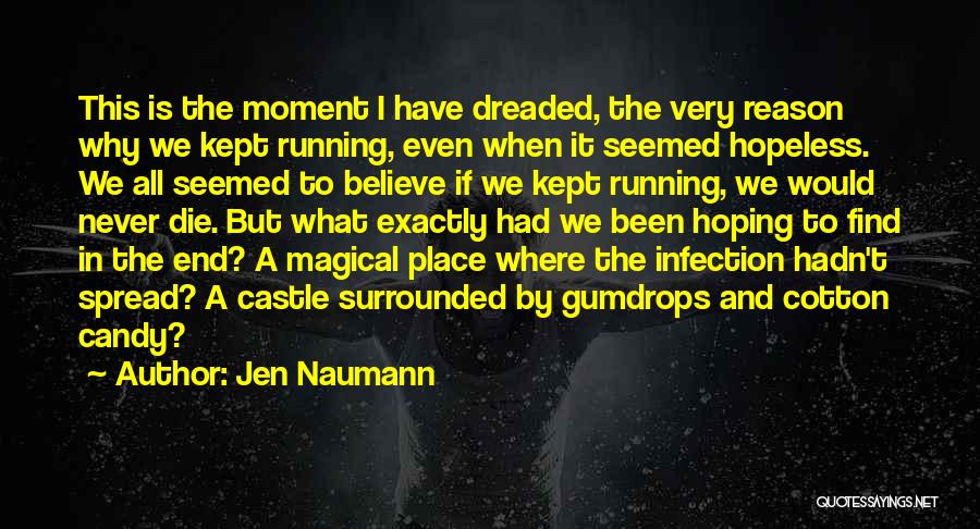Jen Naumann Quotes: This Is The Moment I Have Dreaded, The Very Reason Why We Kept Running, Even When It Seemed Hopeless. We