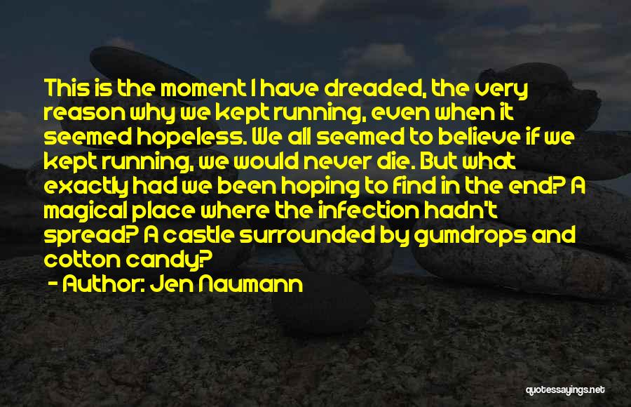 Jen Naumann Quotes: This Is The Moment I Have Dreaded, The Very Reason Why We Kept Running, Even When It Seemed Hopeless. We