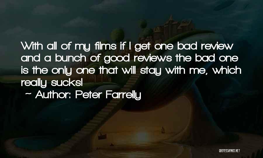 Peter Farrelly Quotes: With All Of My Films If I Get One Bad Review And A Bunch Of Good Reviews The Bad One