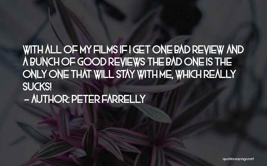 Peter Farrelly Quotes: With All Of My Films If I Get One Bad Review And A Bunch Of Good Reviews The Bad One