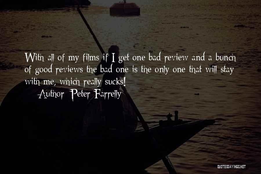 Peter Farrelly Quotes: With All Of My Films If I Get One Bad Review And A Bunch Of Good Reviews The Bad One