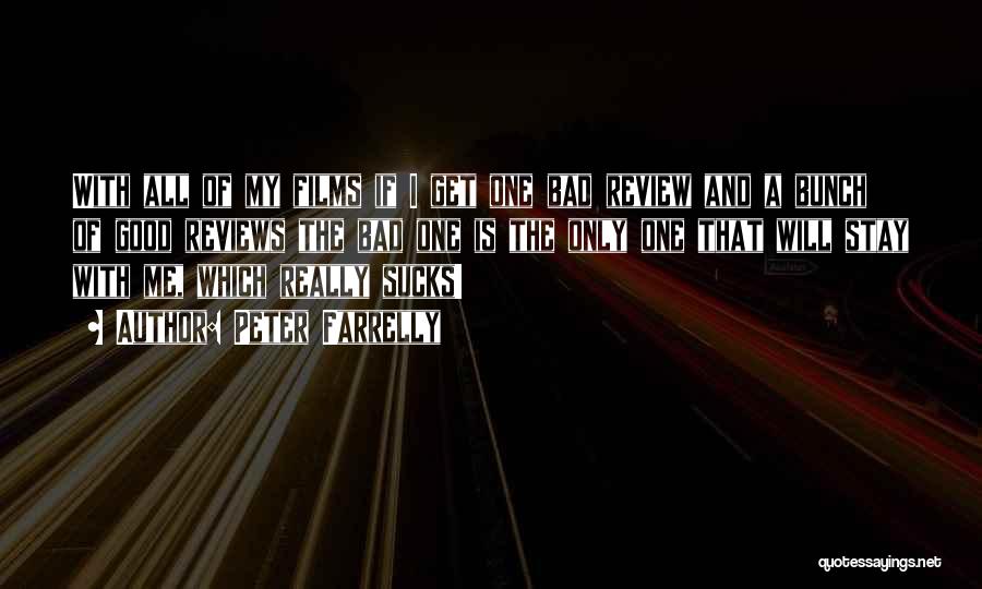Peter Farrelly Quotes: With All Of My Films If I Get One Bad Review And A Bunch Of Good Reviews The Bad One
