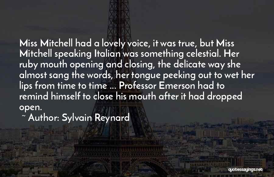 Sylvain Reynard Quotes: Miss Mitchell Had A Lovely Voice, It Was True, But Miss Mitchell Speaking Italian Was Something Celestial. Her Ruby Mouth