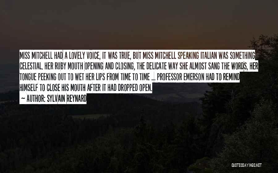 Sylvain Reynard Quotes: Miss Mitchell Had A Lovely Voice, It Was True, But Miss Mitchell Speaking Italian Was Something Celestial. Her Ruby Mouth