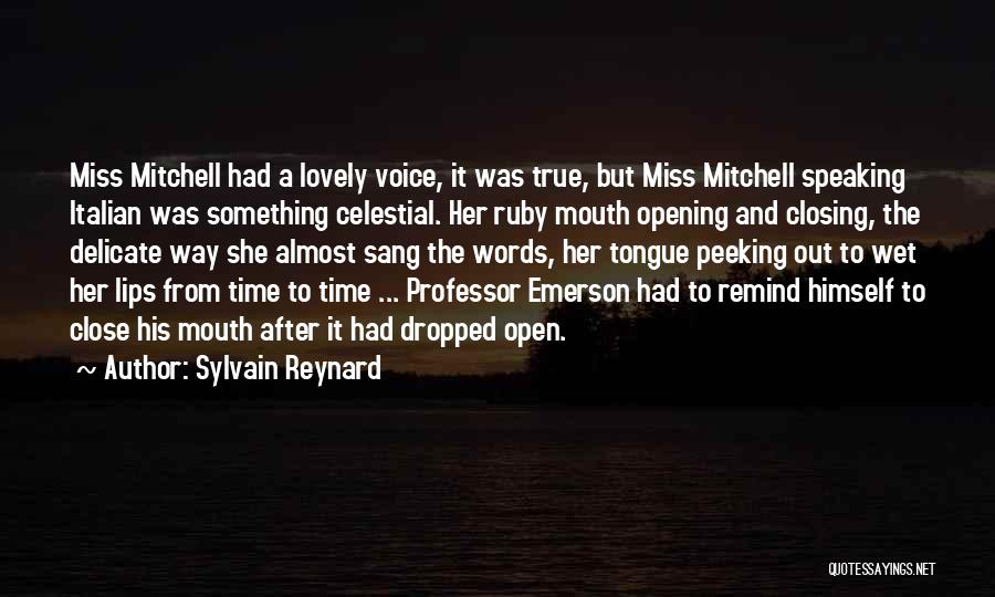 Sylvain Reynard Quotes: Miss Mitchell Had A Lovely Voice, It Was True, But Miss Mitchell Speaking Italian Was Something Celestial. Her Ruby Mouth