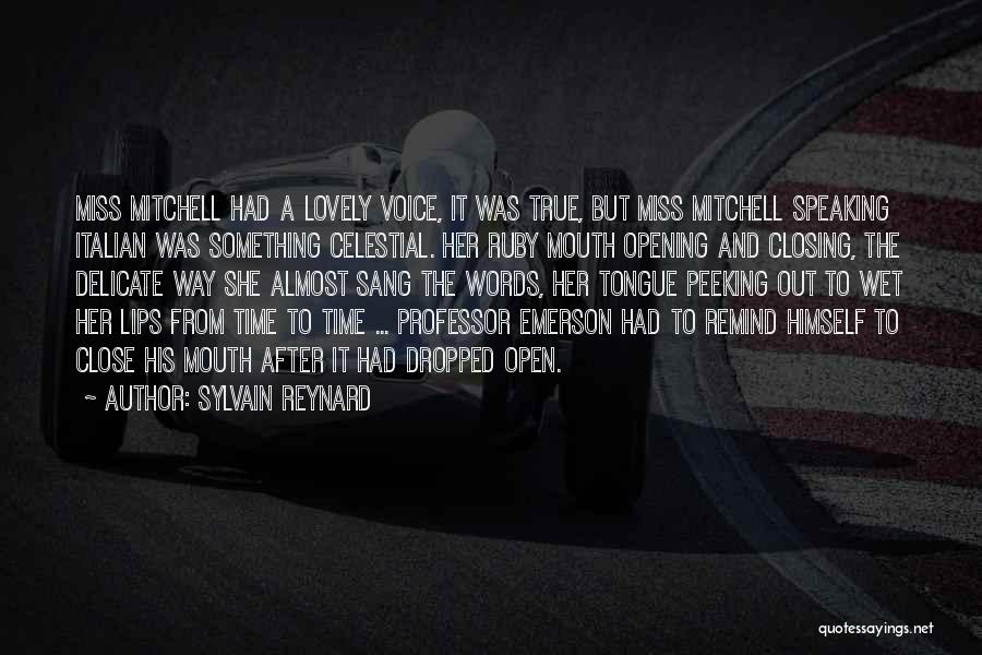 Sylvain Reynard Quotes: Miss Mitchell Had A Lovely Voice, It Was True, But Miss Mitchell Speaking Italian Was Something Celestial. Her Ruby Mouth