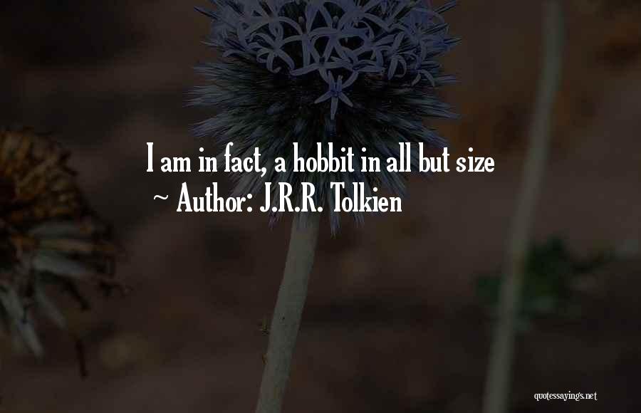 J.R.R. Tolkien Quotes: I Am In Fact, A Hobbit In All But Size