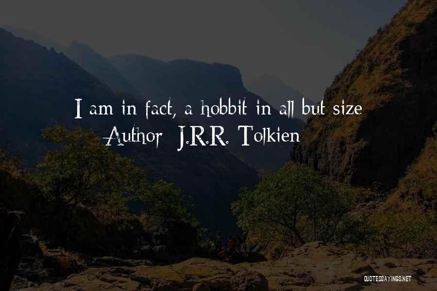 J.R.R. Tolkien Quotes: I Am In Fact, A Hobbit In All But Size