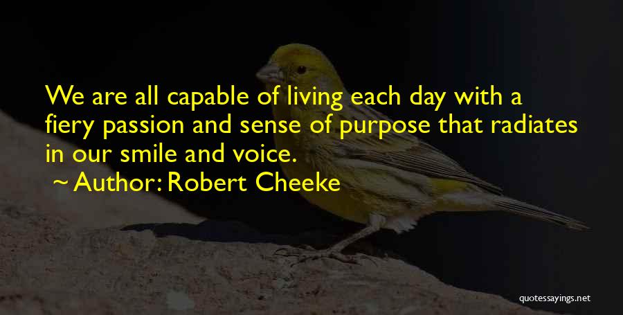 Robert Cheeke Quotes: We Are All Capable Of Living Each Day With A Fiery Passion And Sense Of Purpose That Radiates In Our