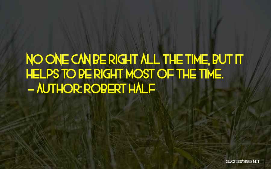 Robert Half Quotes: No One Can Be Right All The Time, But It Helps To Be Right Most Of The Time.