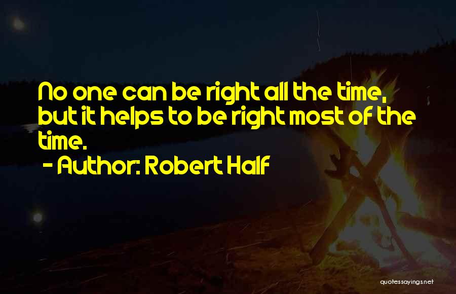 Robert Half Quotes: No One Can Be Right All The Time, But It Helps To Be Right Most Of The Time.