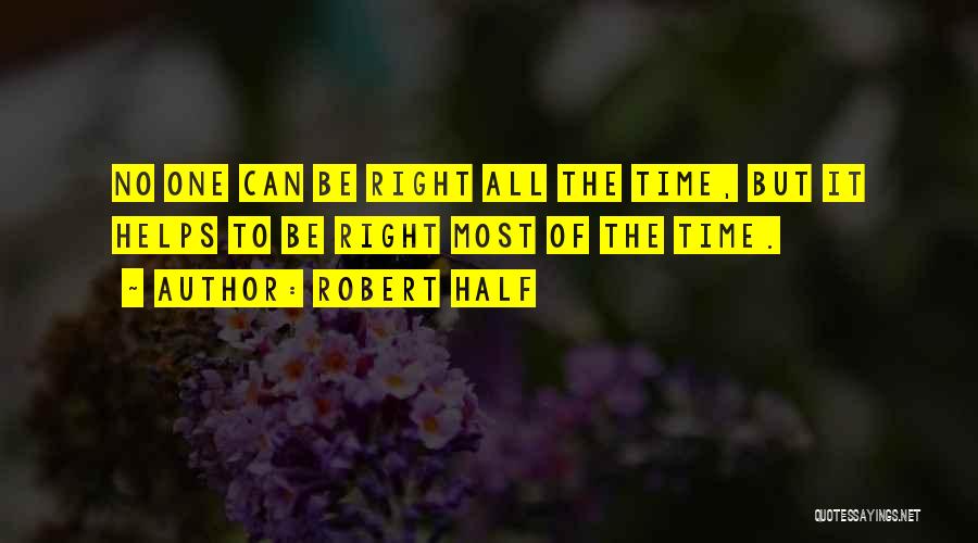 Robert Half Quotes: No One Can Be Right All The Time, But It Helps To Be Right Most Of The Time.