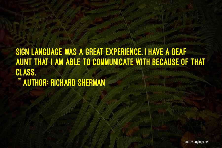 Richard Sherman Quotes: Sign Language Was A Great Experience. I Have A Deaf Aunt That I Am Able To Communicate With Because Of