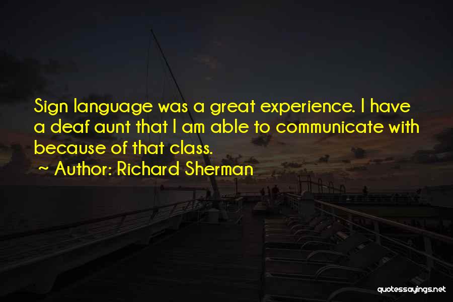 Richard Sherman Quotes: Sign Language Was A Great Experience. I Have A Deaf Aunt That I Am Able To Communicate With Because Of