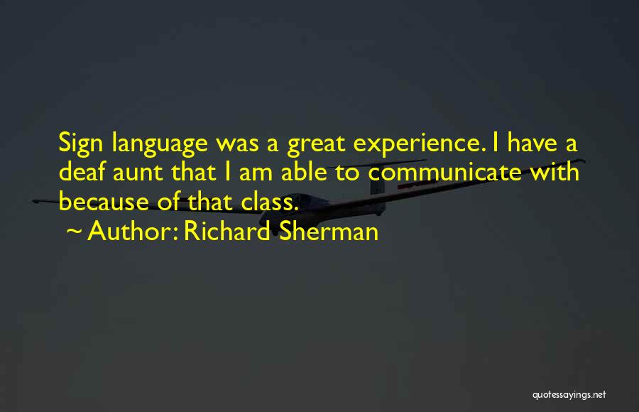 Richard Sherman Quotes: Sign Language Was A Great Experience. I Have A Deaf Aunt That I Am Able To Communicate With Because Of