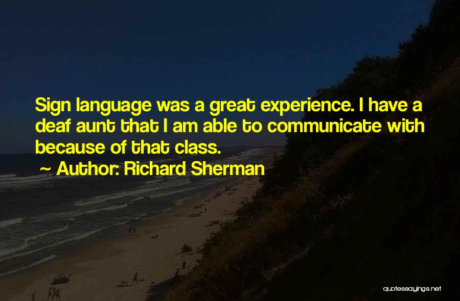 Richard Sherman Quotes: Sign Language Was A Great Experience. I Have A Deaf Aunt That I Am Able To Communicate With Because Of