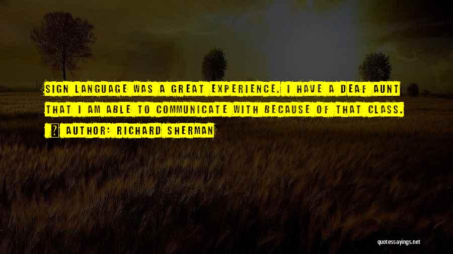 Richard Sherman Quotes: Sign Language Was A Great Experience. I Have A Deaf Aunt That I Am Able To Communicate With Because Of