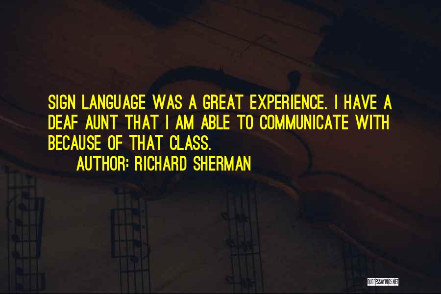 Richard Sherman Quotes: Sign Language Was A Great Experience. I Have A Deaf Aunt That I Am Able To Communicate With Because Of