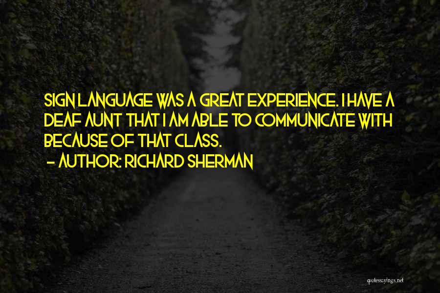 Richard Sherman Quotes: Sign Language Was A Great Experience. I Have A Deaf Aunt That I Am Able To Communicate With Because Of