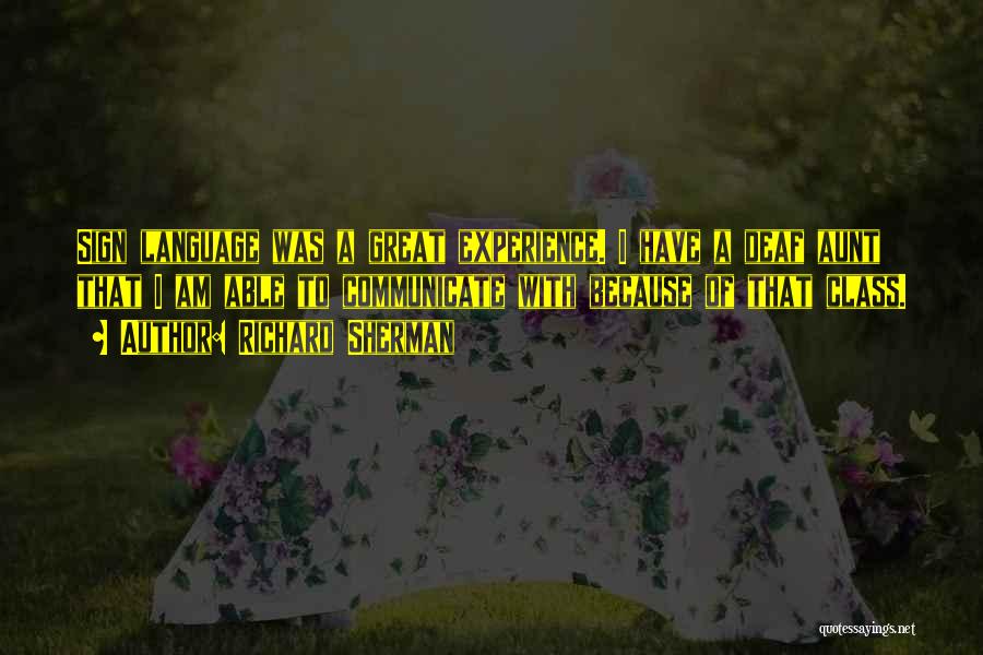 Richard Sherman Quotes: Sign Language Was A Great Experience. I Have A Deaf Aunt That I Am Able To Communicate With Because Of