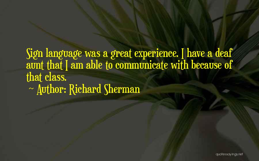 Richard Sherman Quotes: Sign Language Was A Great Experience. I Have A Deaf Aunt That I Am Able To Communicate With Because Of