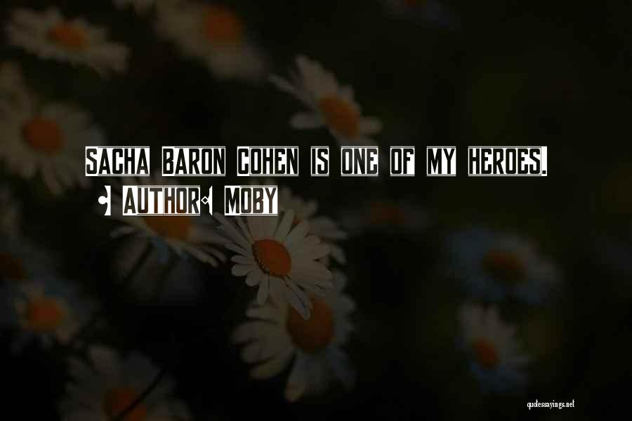 Moby Quotes: Sacha Baron Cohen Is One Of My Heroes.