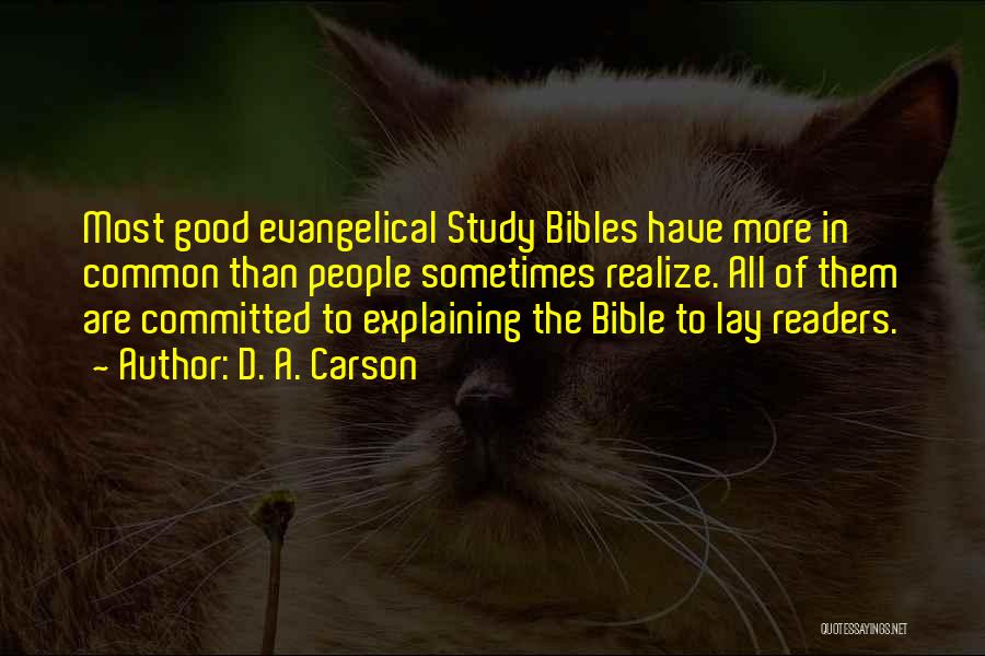 D. A. Carson Quotes: Most Good Evangelical Study Bibles Have More In Common Than People Sometimes Realize. All Of Them Are Committed To Explaining