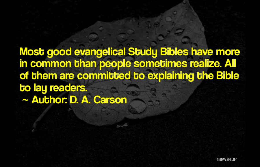D. A. Carson Quotes: Most Good Evangelical Study Bibles Have More In Common Than People Sometimes Realize. All Of Them Are Committed To Explaining