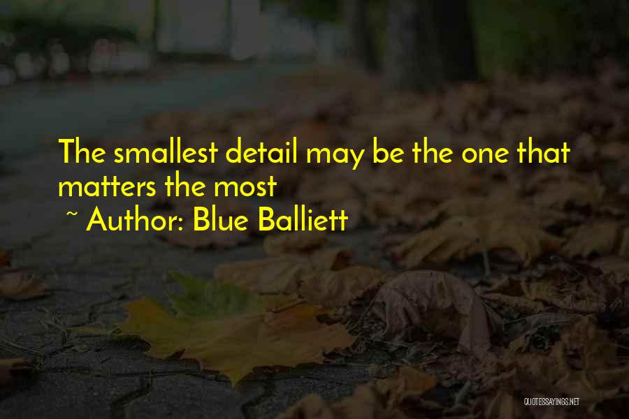 Blue Balliett Quotes: The Smallest Detail May Be The One That Matters The Most