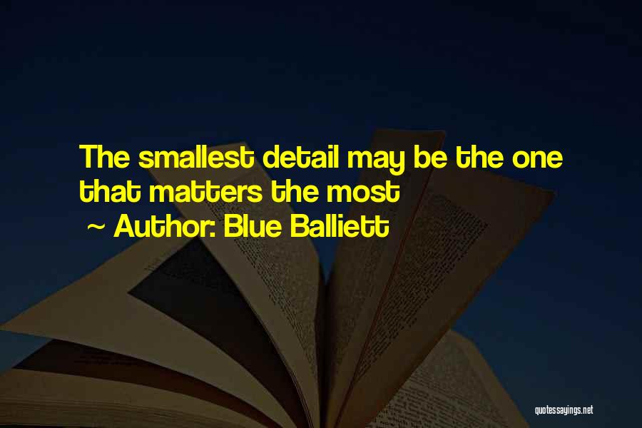 Blue Balliett Quotes: The Smallest Detail May Be The One That Matters The Most