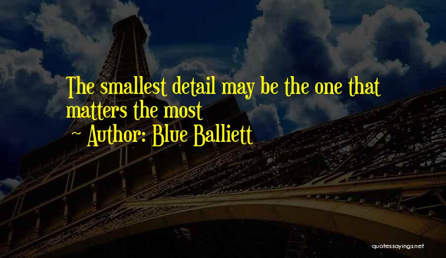 Blue Balliett Quotes: The Smallest Detail May Be The One That Matters The Most