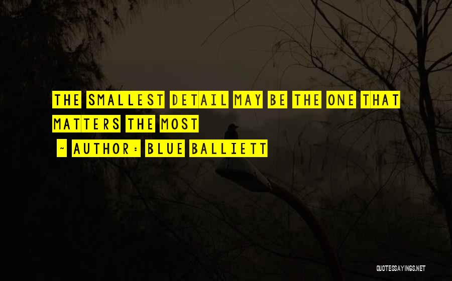 Blue Balliett Quotes: The Smallest Detail May Be The One That Matters The Most