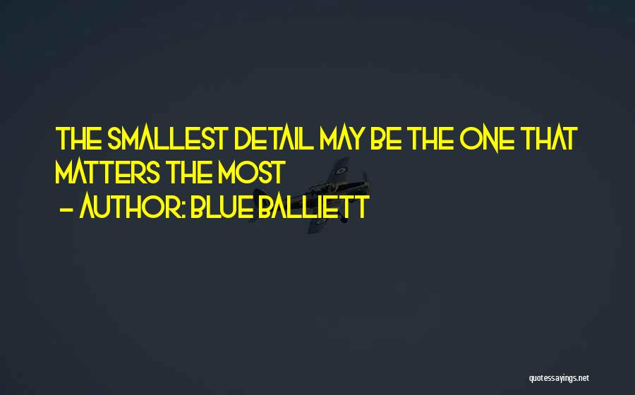 Blue Balliett Quotes: The Smallest Detail May Be The One That Matters The Most