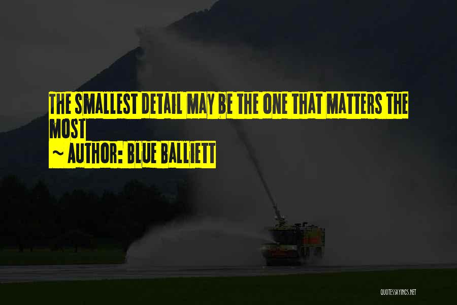 Blue Balliett Quotes: The Smallest Detail May Be The One That Matters The Most