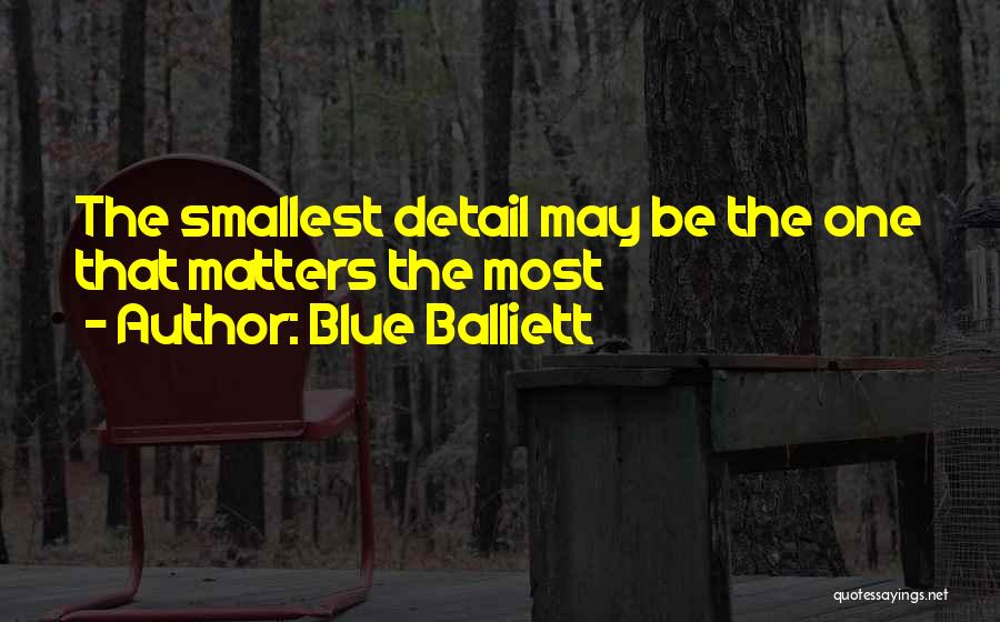 Blue Balliett Quotes: The Smallest Detail May Be The One That Matters The Most
