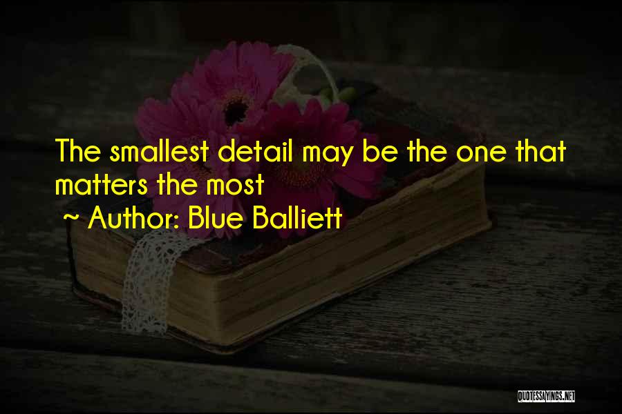 Blue Balliett Quotes: The Smallest Detail May Be The One That Matters The Most